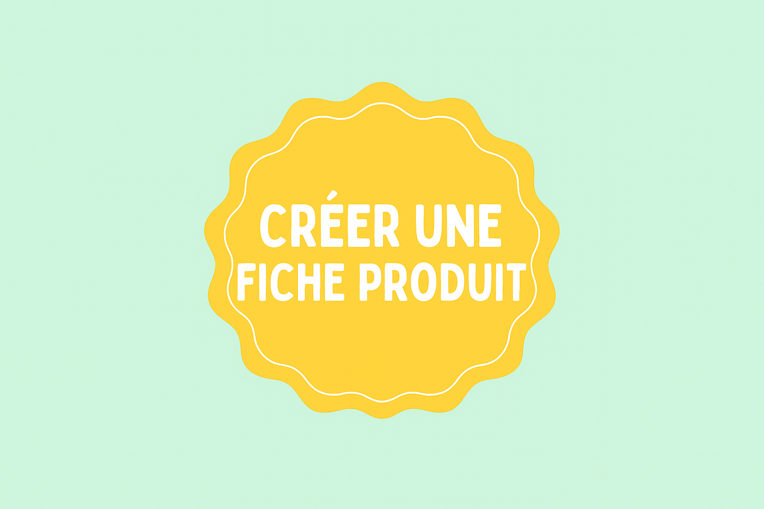 Tutoriel : Créer Une Fiche Produit