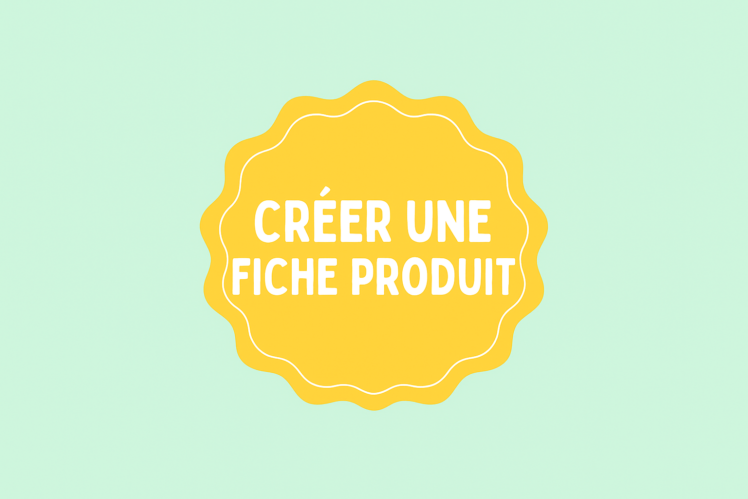 Tutoriel : Créer Une Fiche Produit