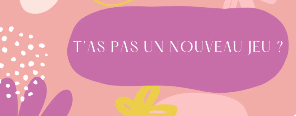 La partageuse du mois de Juin 2024 : T'as pas un Nouveau jeu ?